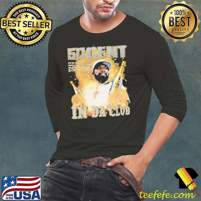 50 Cent In Da Club We Are Gonna Party Like It’s Your Birthday In Las Vegas On Dec 27 28 30 31 2024 Jan 03 04 2025 Shirt