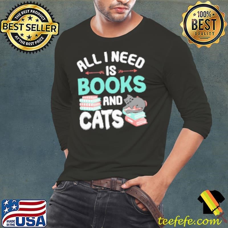 All I need Is Book And Cats Shirt