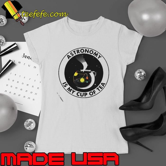 Astronomy Is My Cup Of Tea Ladies tee