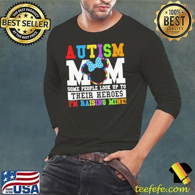 Autism Mom some people look up yo their heroes I’m raising mine shirt