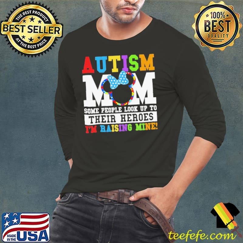 Autism Mom some people look up yo their heroes I’m raising mine shirt
