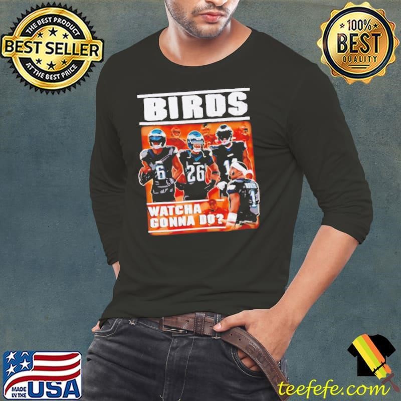 Bad Birds watcha gonna do shirt