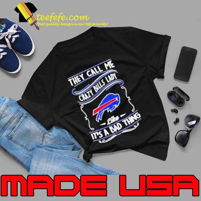 Buffalo Bills they call me crazy Bills lady like it’s a bad thing Unisex