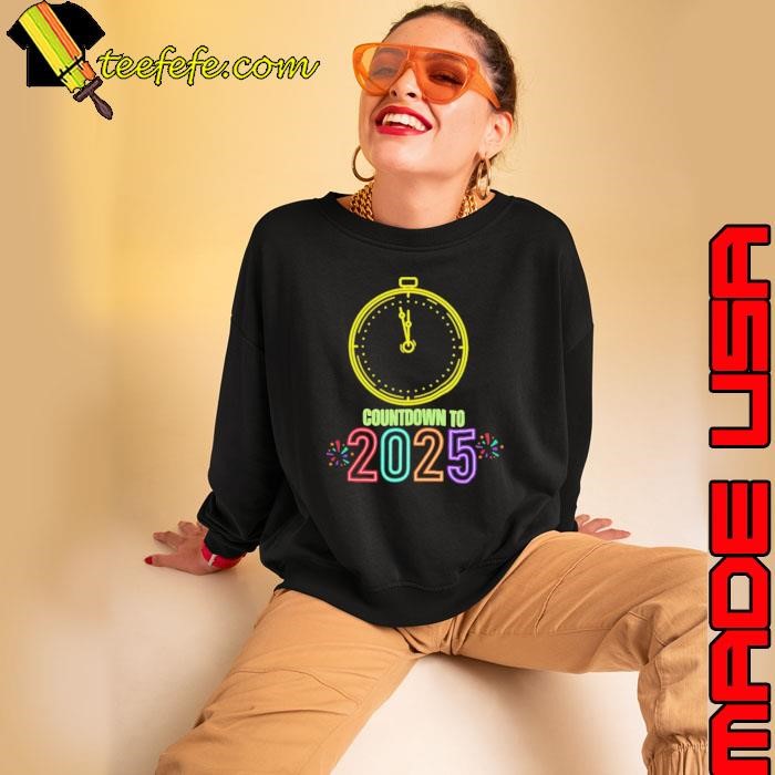 Countdown to 2025 oclock happy new year Sweatshirt