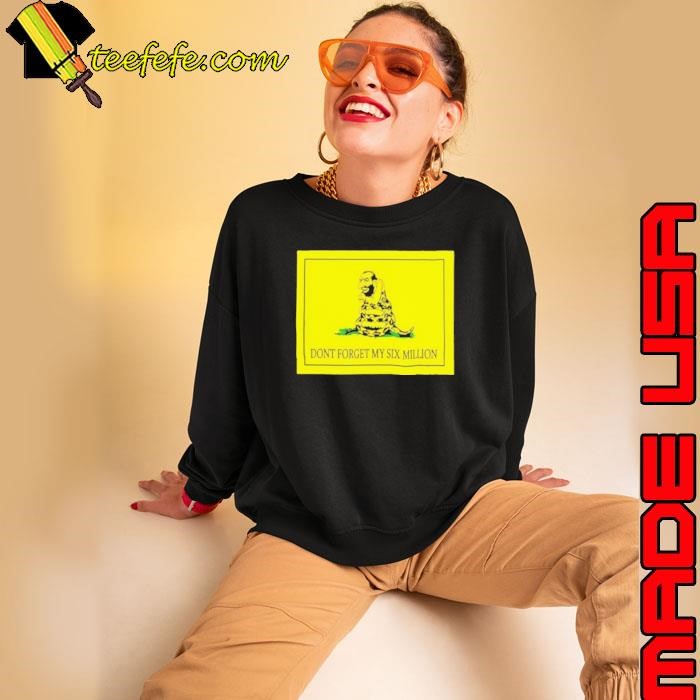 Don’t forget my six million snacke Sweatshirt