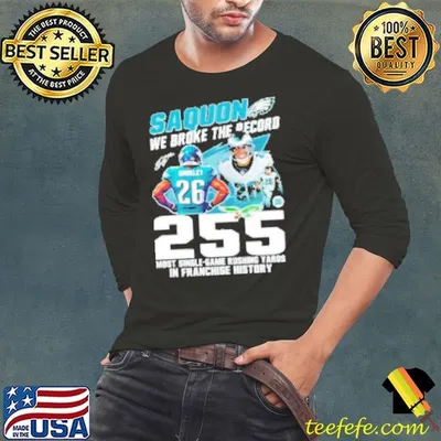 Eagles Saquon We Broke The Record 255 Most Single Game Rushing Yards In Franchise History Shirt