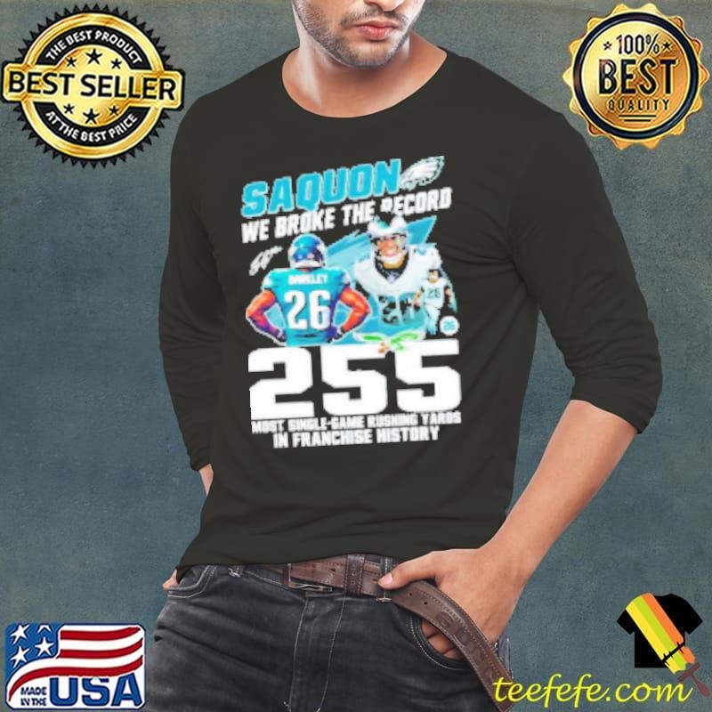 Eagles Saquon We Broke The Record 255 Most Single Game Rushing Yards In Franchise History Shirt