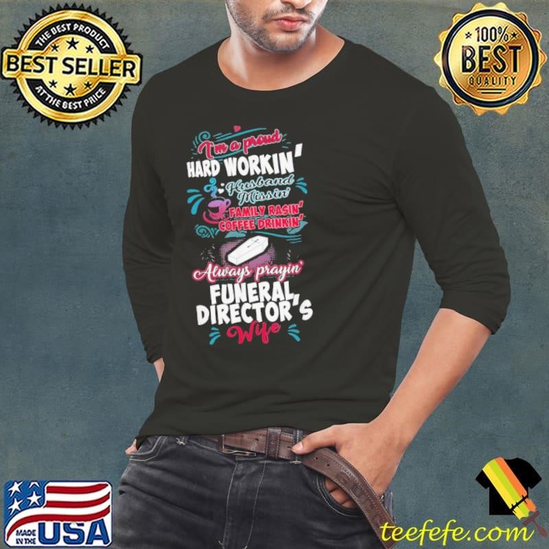 Funeral Directors Wife Im A Hard Workin Shirt shirt