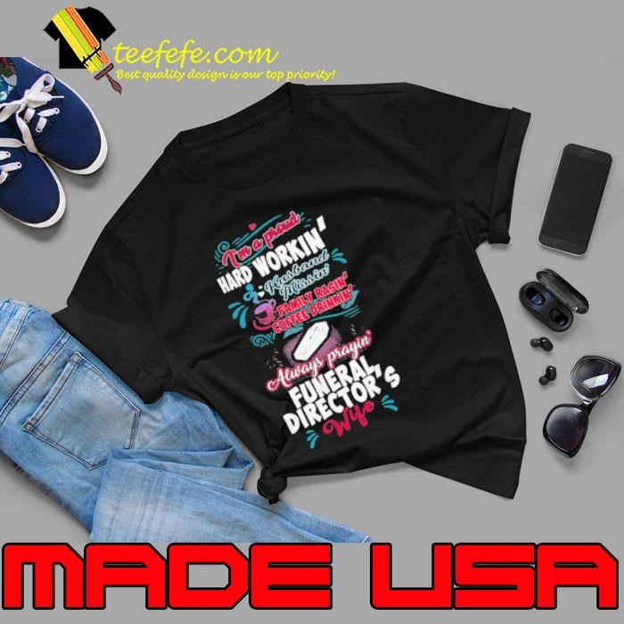 Funeral Directors Wife Im A Hard Workin Shirt Unisex