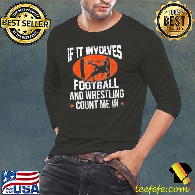 Funny If It Involves Football And Wrestling Count Me Fan Shirt