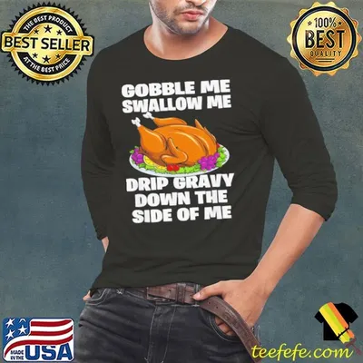 Gobble Me Swallow Me shirt