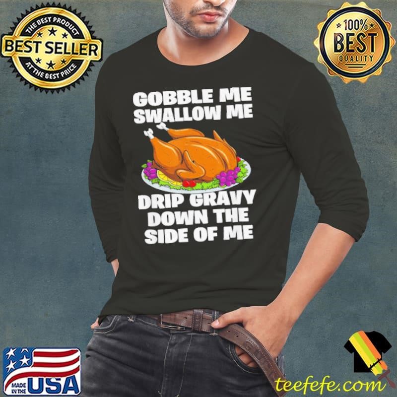 Gobble Me Swallow Me shirt