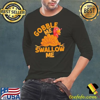 Gobble Me Thanksgiving Swallow Me shirt