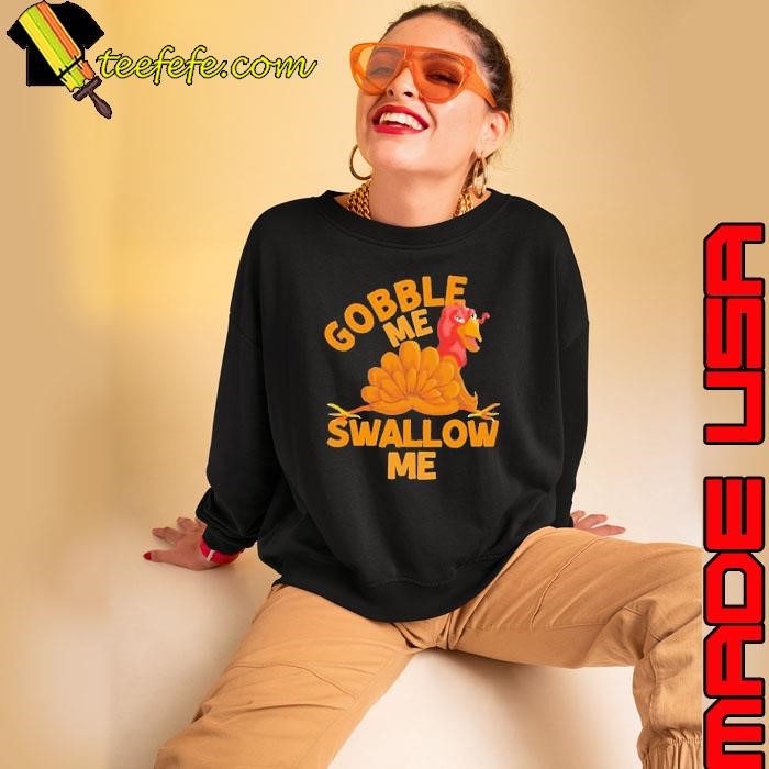 Gobble Me Thanksgiving Swallow Me Sweatshirt