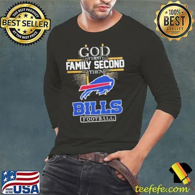 God First Family Second Then Bills Football Shirt