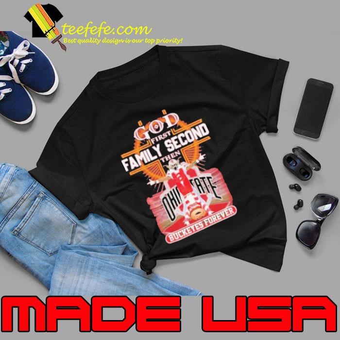 God First Family Second Then Buckeyes Forever Ohio State Unisex