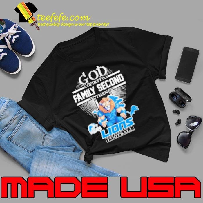 God First Family Second Then Detroit Lions Football Mascot Shirt
