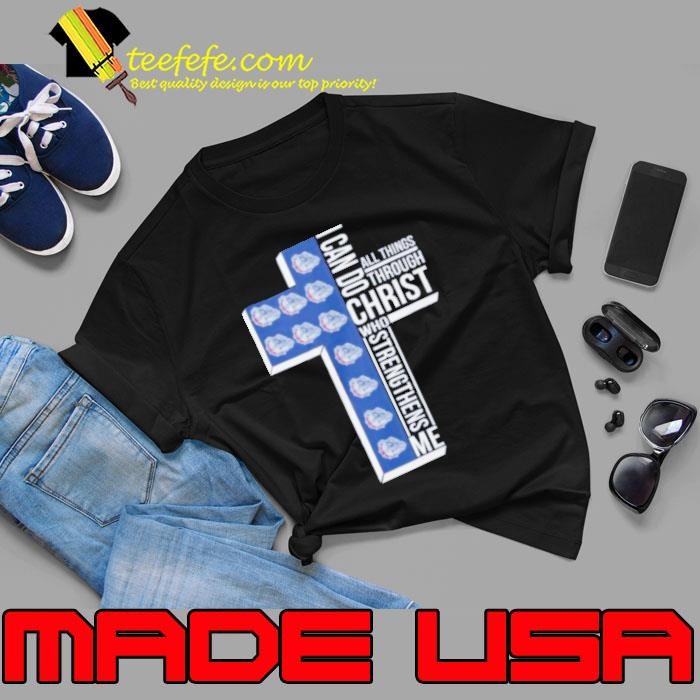 Gonzaga Bulldogs I Can Do All Things Through Christ Who Shirt