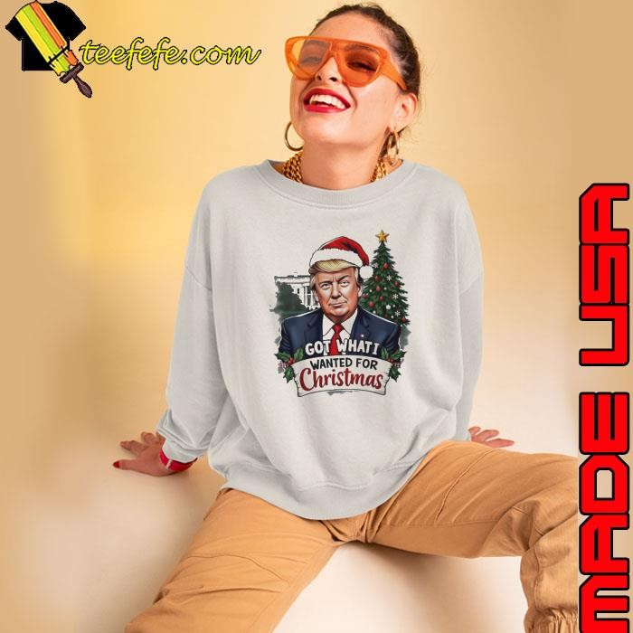 Got what I wanted for Christmas Trump Santa Sweatshirt