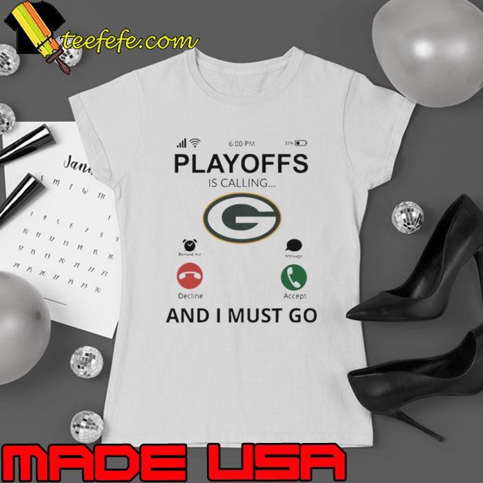 Green Bay Packers shirt Playoff Is Calling And I Must Go Ladies tee