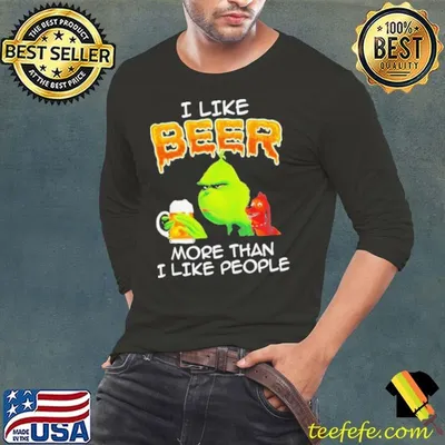 Grinch I like beer more than I like people shirt