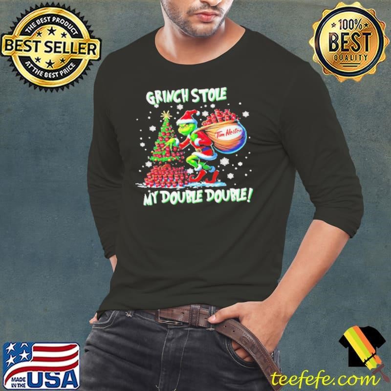 Grinch stole my double double Tim Horton Christmas shirt