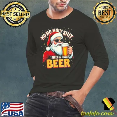 Ho Ho Holy Shit I Need A Beer Funny Santa Christmas Drinking Shirt