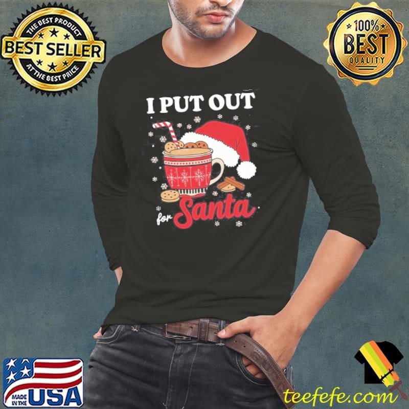 I Always Put Out For Santa Christmas Cookies And Milk Xmas Shirt