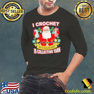 I Crochet But My Hobby Is Collecting Yarn Santa Xmas shirt