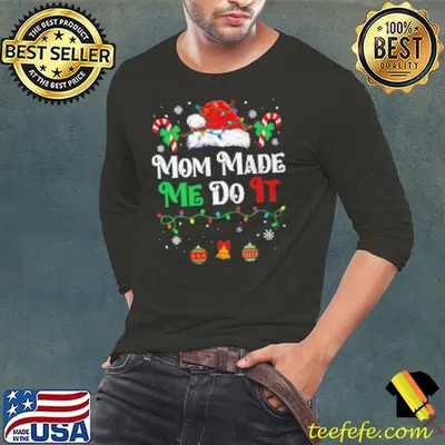 I Dont Do Matching Christmas Outfits Mom Made Me Do It Shirt