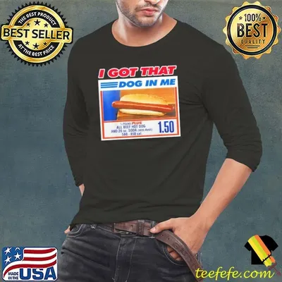 I Got That Dog In Me Funny Hotdog Meme Viral Quote Shirt