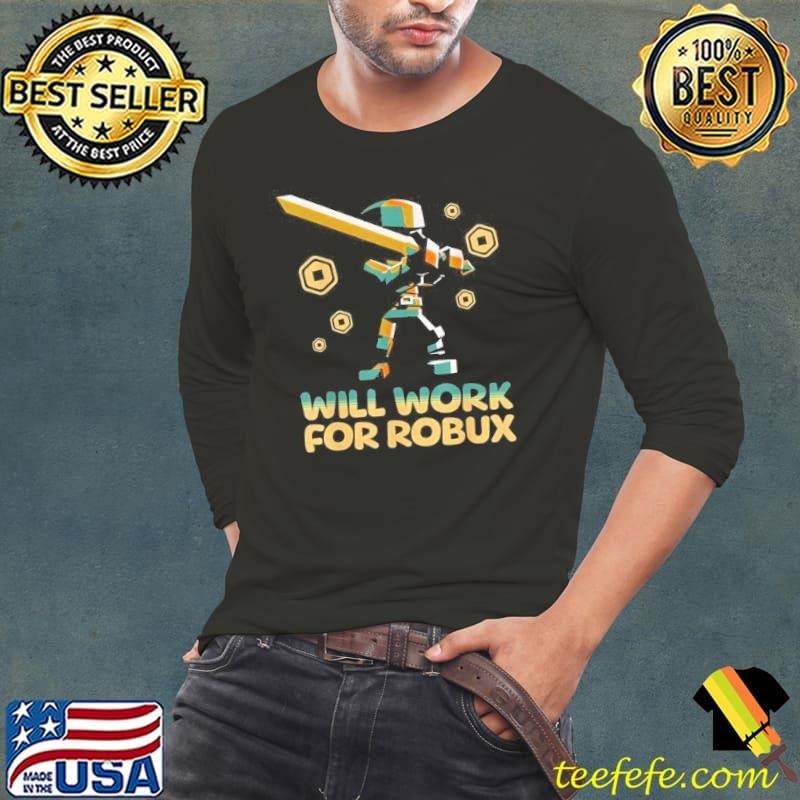 I Will Work For Robux Funny Gamer Shirt