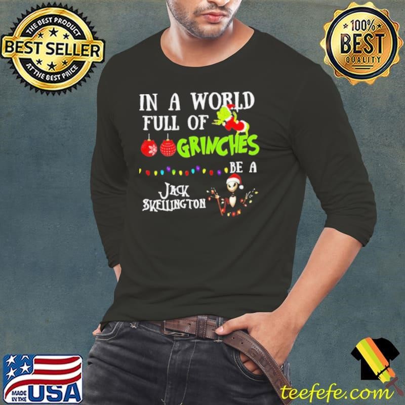 In A World Full Of Grinches Be A Jack Skellington Grinch Christmas shirt