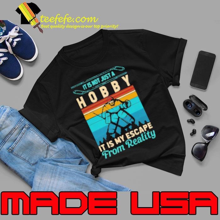 It Is Not Just A Hobby It Is My Escape From Reality Ice Hockey Fishing Unisex