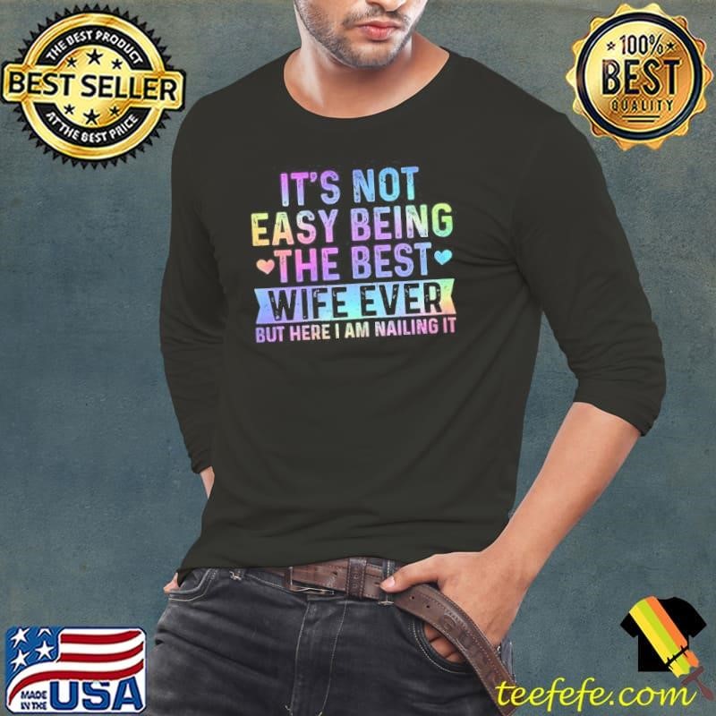 Its Not Easy Being The Best Wife Ever Funny Wife Woman Shirt