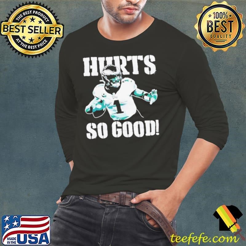 Jalen Hurts No. 1 Philadelphia Eagles Hurts so good shirt
