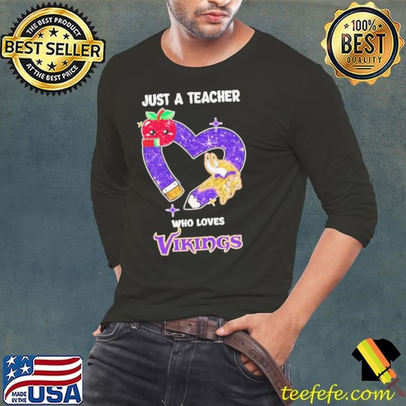 Just a teacher who loves Vikings shirt