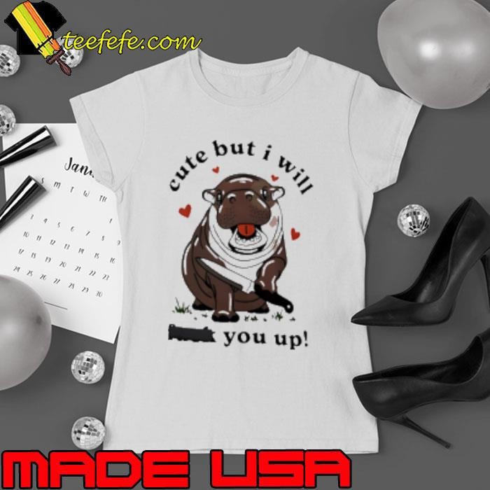 Moodeng Cute But I Will You Up Ladies tee