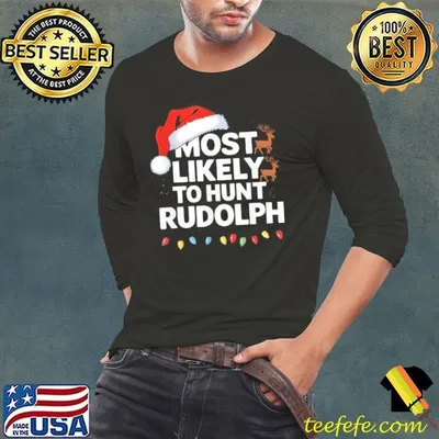 Most Likely To Hunt Rudolph Matching Funny Christmas Santa Shirt