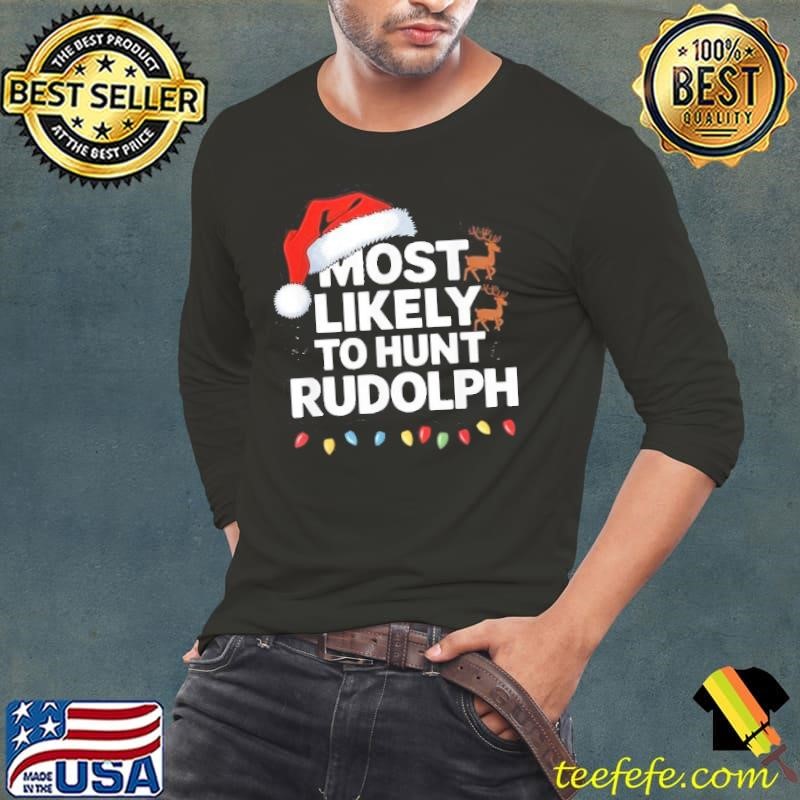 Most Likely To Hunt Rudolph Matching Funny Christmas Santa Shirt