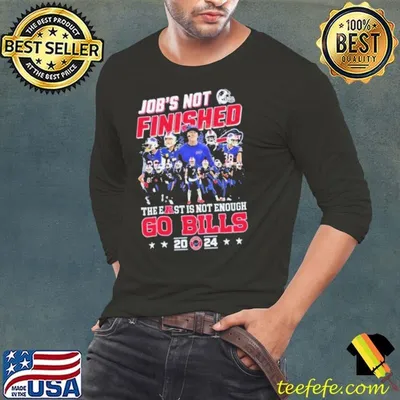 NFL Buffalo Bills Job’s Not Finished The East Is Not Enough Go Bills 2024 shirt