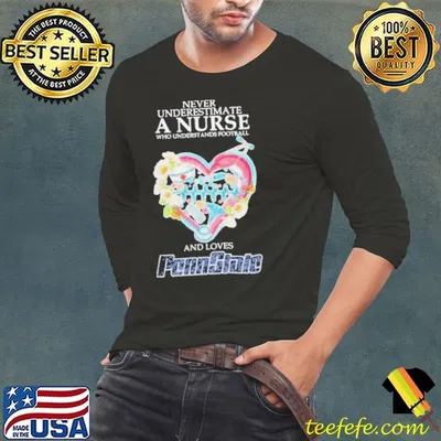 Never Underestimate A Nurse Who Understands Football And Love Penn State Nittany Lions Shirt