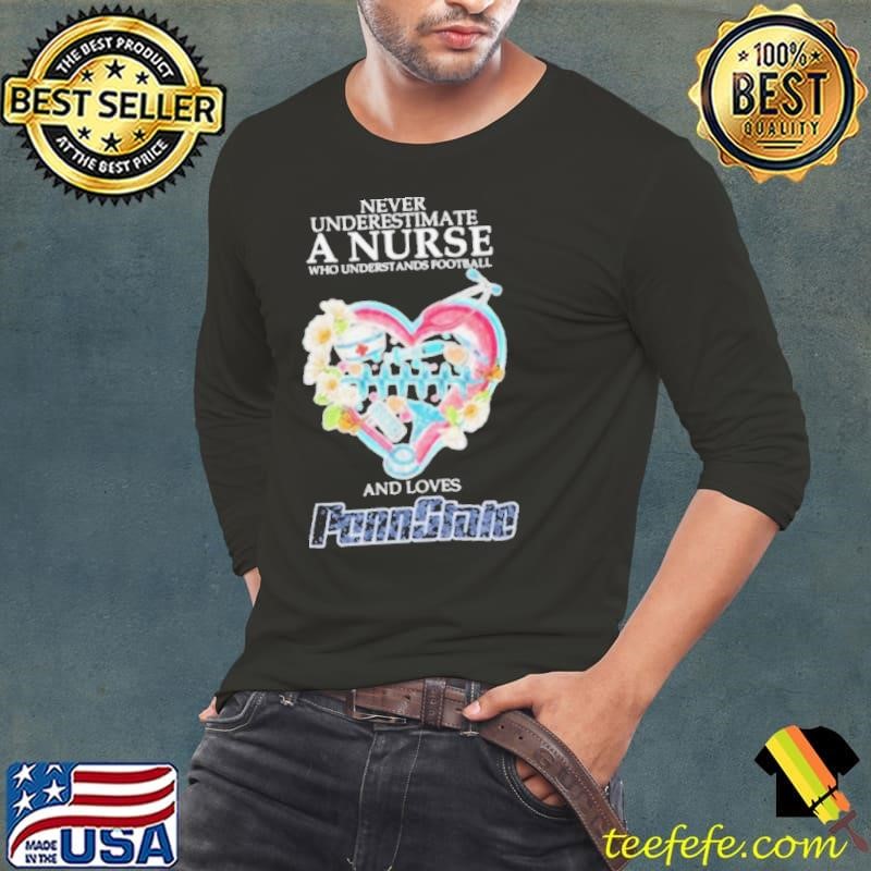 Never Underestimate A Nurse Who Understands Football And Love Penn State Nittany Lions Shirt