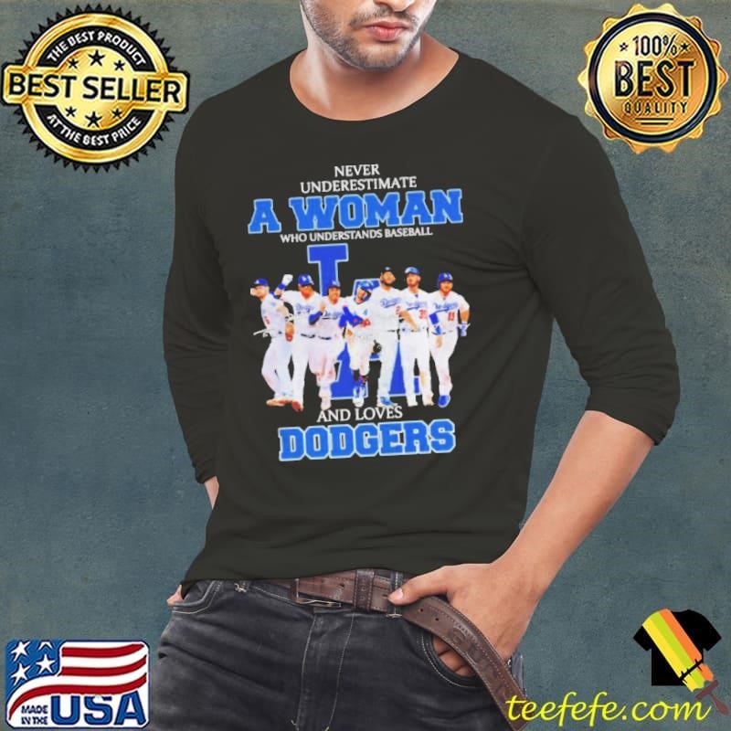 Never underestimate a woman who understands baseball and loves Dodgers unisex shirt