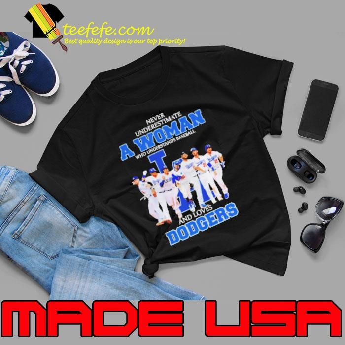 Never underestimate a woman who understands baseball and loves Dodgers unisex Unisex
