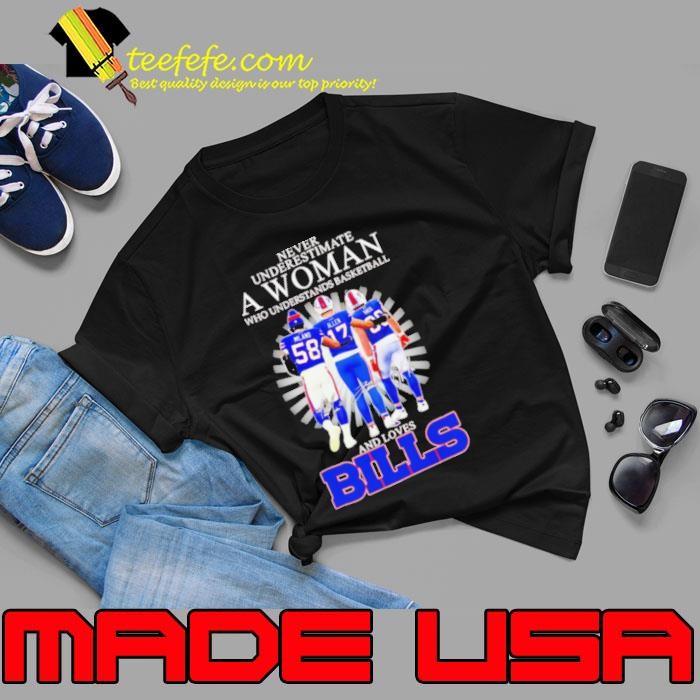 Never underestimate a woman who understands basketball and loves Buffalo Bills stars signatures Unisex
