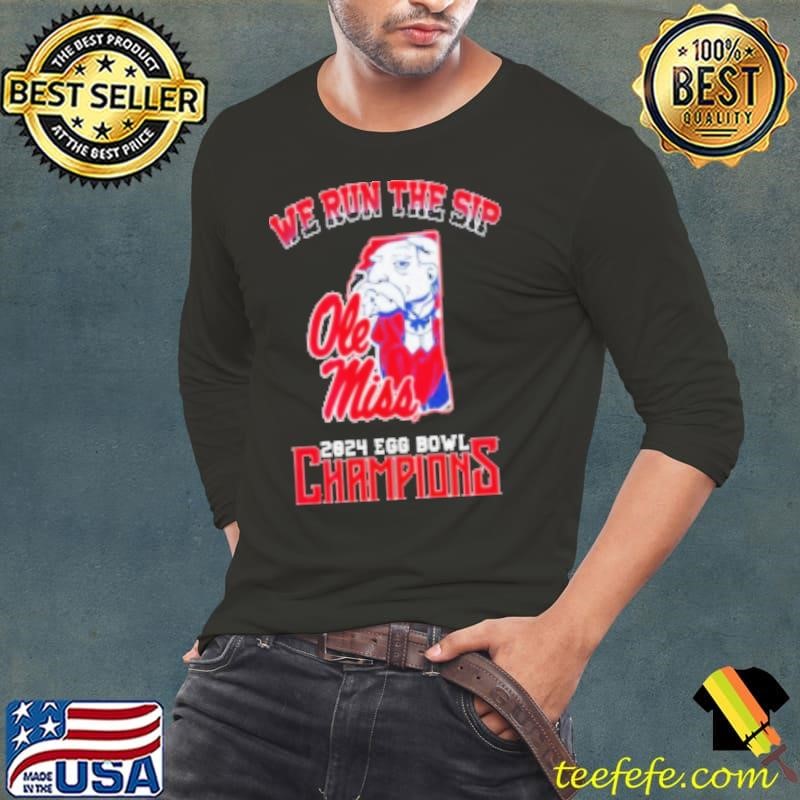 Ole Miss We Run The Sip 2024 Egg Bowl Champions Shirt