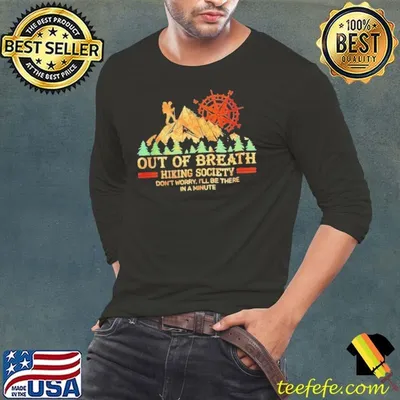Out Of Breath Hiking Society Funny Dont Worry Ill Be There In A Minute Shirt