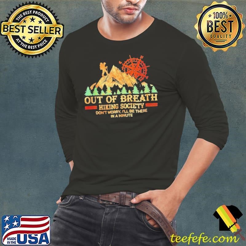 Out Of Breath Hiking Society Funny Dont Worry Ill Be There In A Minute Shirt