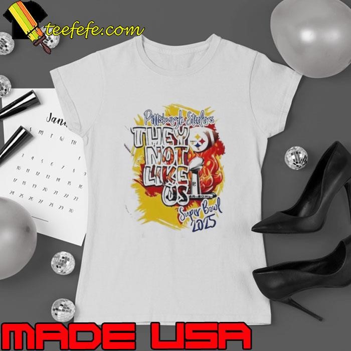 Pittsburgh Steelers They Not Like Us Super Bowl 2025 Ladies tee